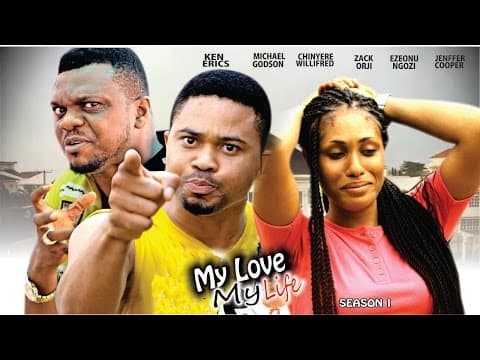 My Love My Life [Starr. Ngozi Ezeonu, Zach Orji, Ken Erics, Chinyere Wilfred, Michael Godson, Cooper Jennifer]