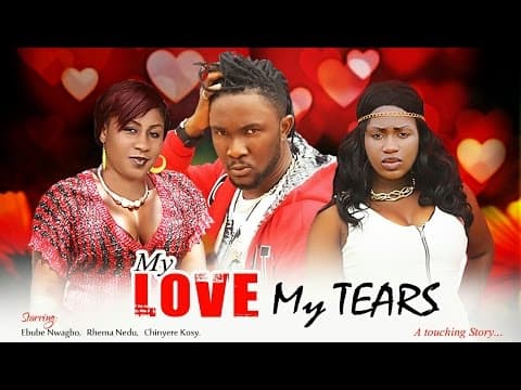 My Love, My Tears (Pt. 1) [Starr. Rhema Nedum, Ebube Nwagbo, Ndu King, Chinyere Maduike, Joseph Nwankwoude, Victorious Uche]