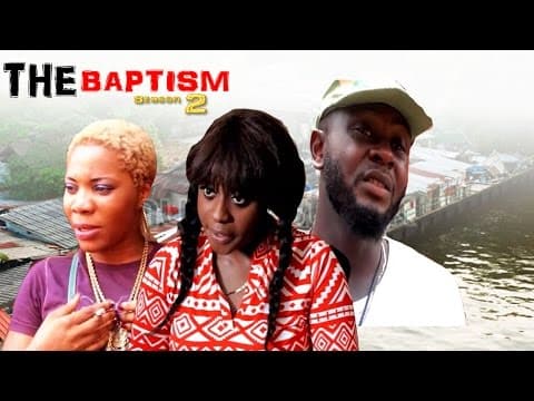 The Baptism (Pt. 2) [Starr. Columus Irisonga, Alaso Wariboko, Jerry Okpan, Queen Wokoma, Chydon Charles, Modelyn O. Iyoyo, James E. Enoch]