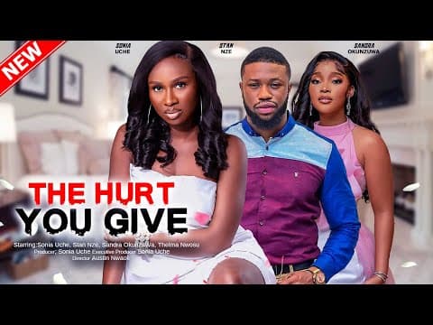 THE HURT YOU GIVE - SONIA UCHE, STAN NZE, SANDRA OKUNZUWA 2023 EXCLUSIVE NOLLYWOD MOVIE