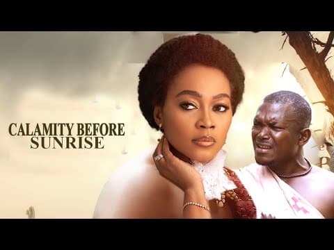CALAMITY BEFORE SUNRISE FULL MOVIE - TANA ADELANA NEW 2023 LATEST NOLLYWOOD FEATURE MOVIE