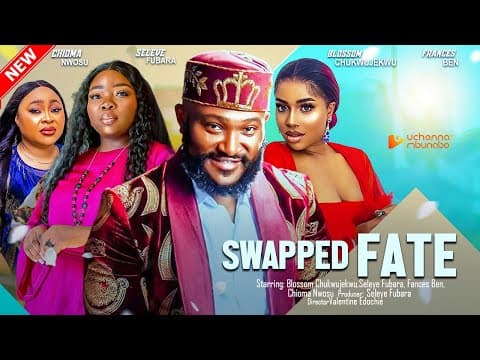 SWAPPED FATE - BLOSSOM CHUKWUJEKWU, FRANCES BEN SELEYE FUBARA nigerian movies 2023 latest full movie