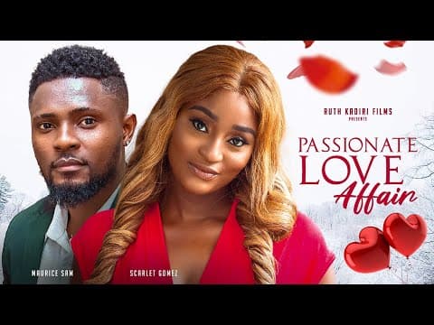 A PASSIONATE LOVE AFFAIR-MAURICE SAM, SCARLET GOMEZ, ONYEKA MERCY
