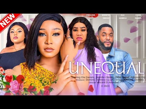 UNEQUAL - CHIKE DANIEL, OLA DANIELS, JENNIFER OBODO, PRINCESS ORJI 2023 EXCLUSIVE NOLLYWOD MOVIE