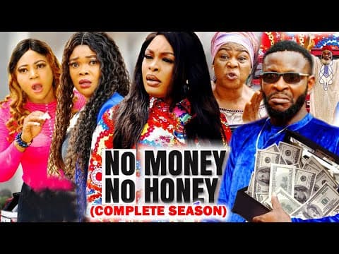 NO MONEY NO HONEY COMPLETE FULL MOVIE - BLOCKBUSTER 2023 LATEST NIGERIAN NOLLYWOOD MOVIE
