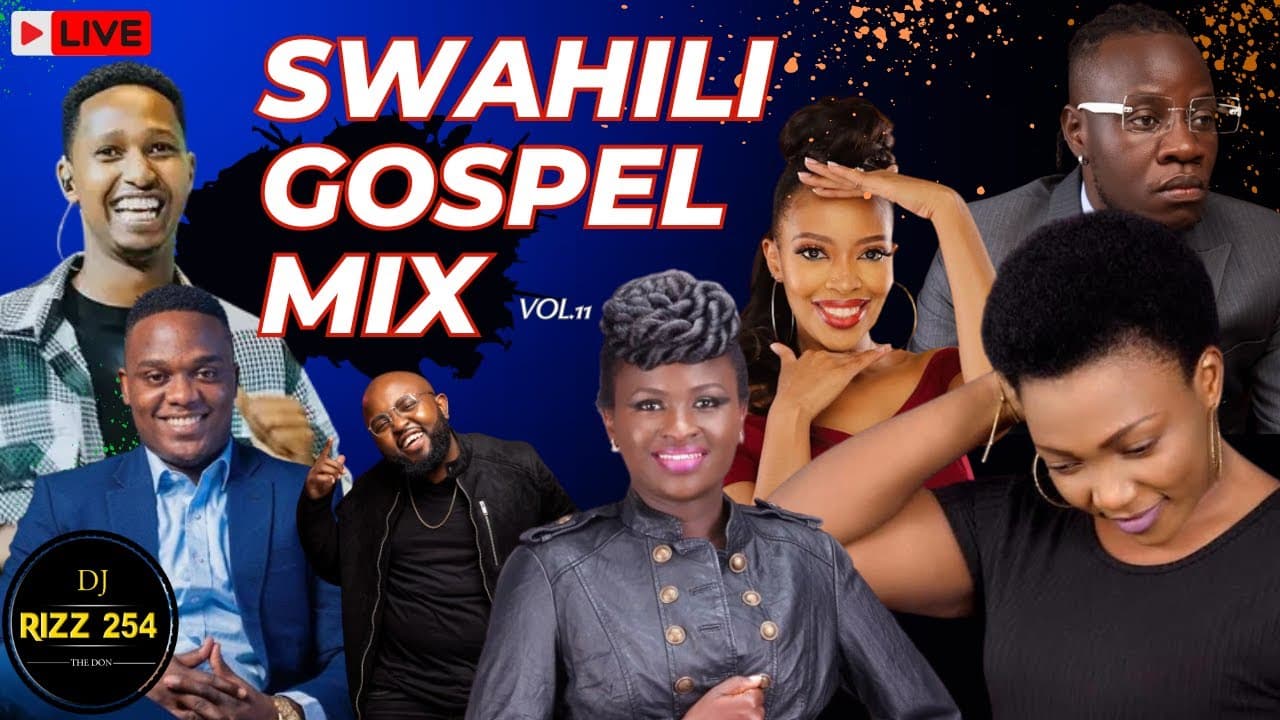 🔴SWAHILI GOSPEL MIX VOL.11-(LIVE!)DJ RIZZ Ft,Mercy Masika,Guardian Angel,Kambua,Joel Lwaga