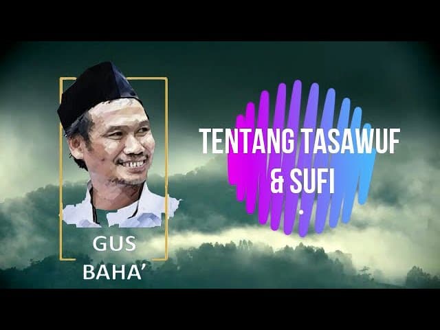 GUS BAHA  - TENTANG SUFI DAN TASAWUF