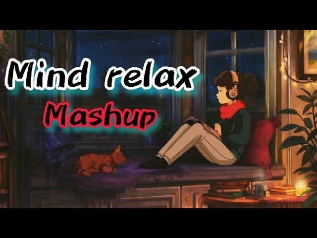 Mind relax Mashup | Arijit Singh, Darshan Raval, B Praak, Jubin Nautiyal & More | Love Mashup