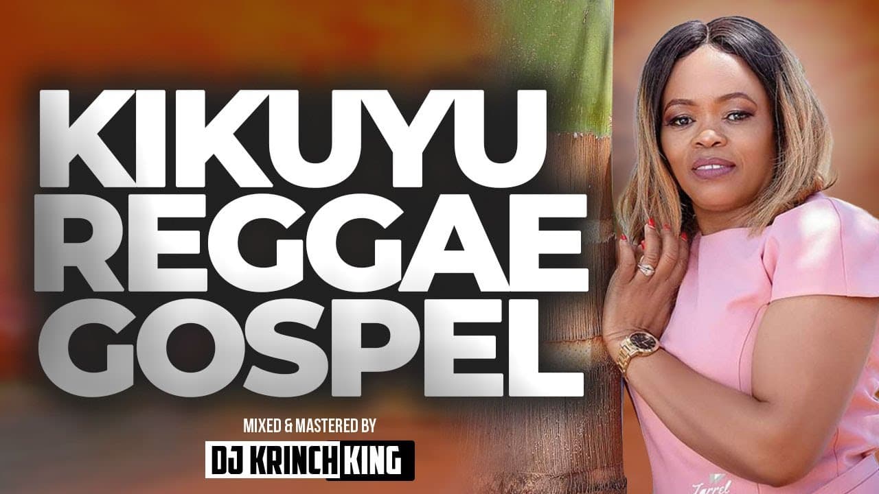 KIKUYU REGGAE GOSPEL MIX 2023  - DJ KRINCH KING FT ALEX KARANI, CAROL MWAURA, MARY GITHINJI