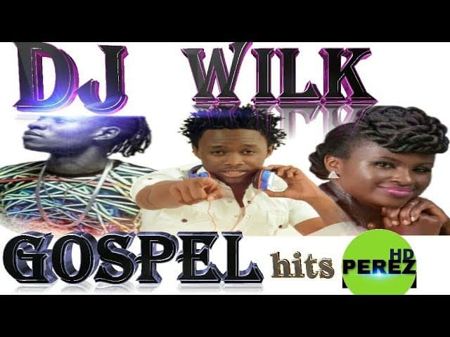 2018 NEW KENYA GOSPEL | DJ WILK