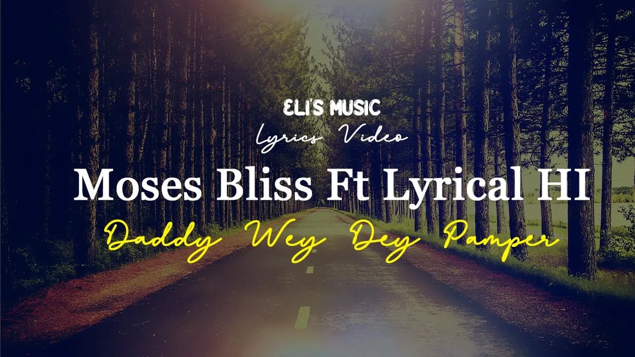 Moses Bliss Ft Lyrical Hi - Daddy Wey Dey Pamper (Lyrics Video)