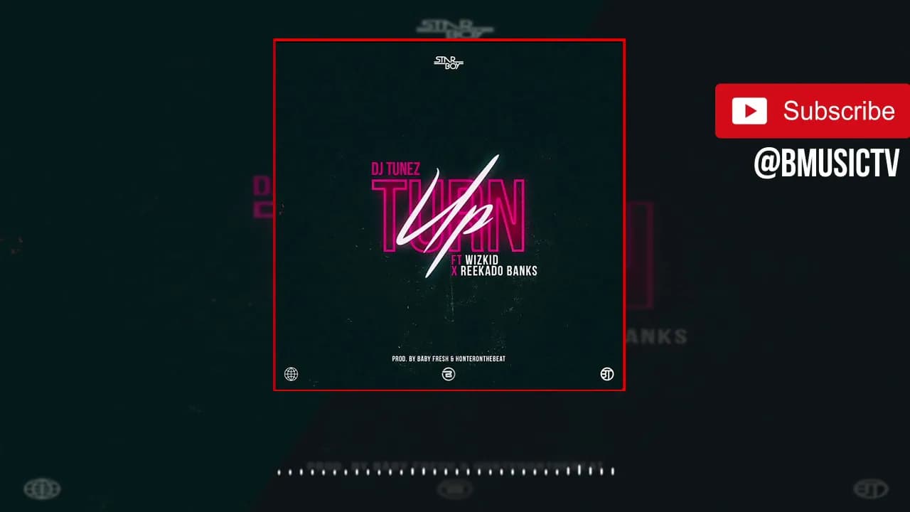 DJ Tunez - Turn Up Ft. Wizkid x Reekado Banks (OFFICIAL AUDIO 2018)