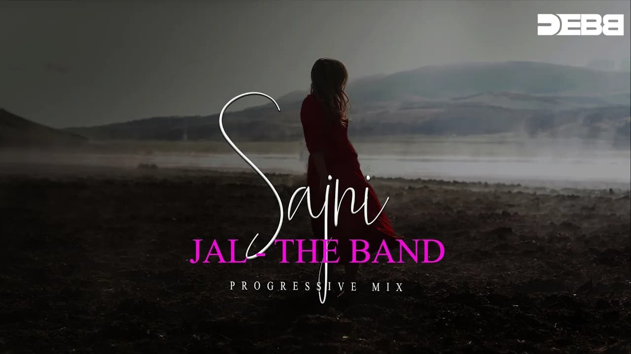 Sajni - Jal The Band | Progressive Mix | Debb