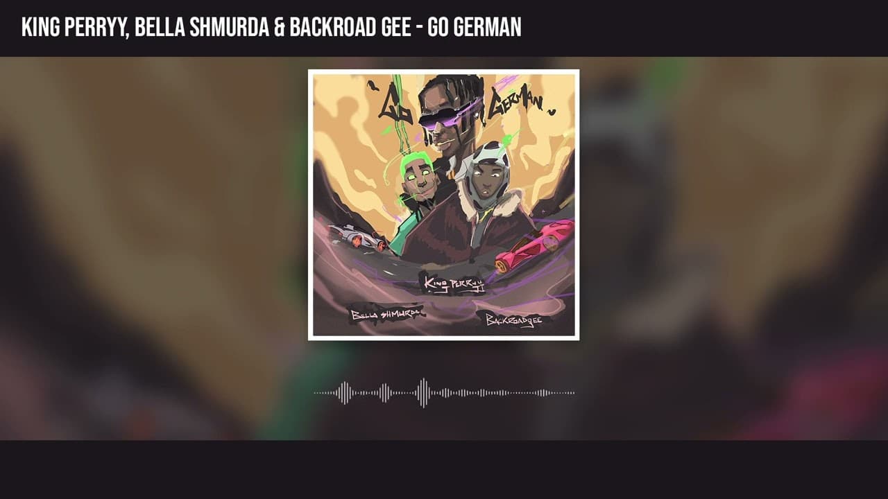 King Perryy, Bella Shmurda & Backroad Gee - Go German (Official Audio)