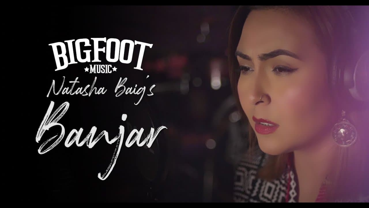 Natasha Baig | Banjar | Bigfoot Music