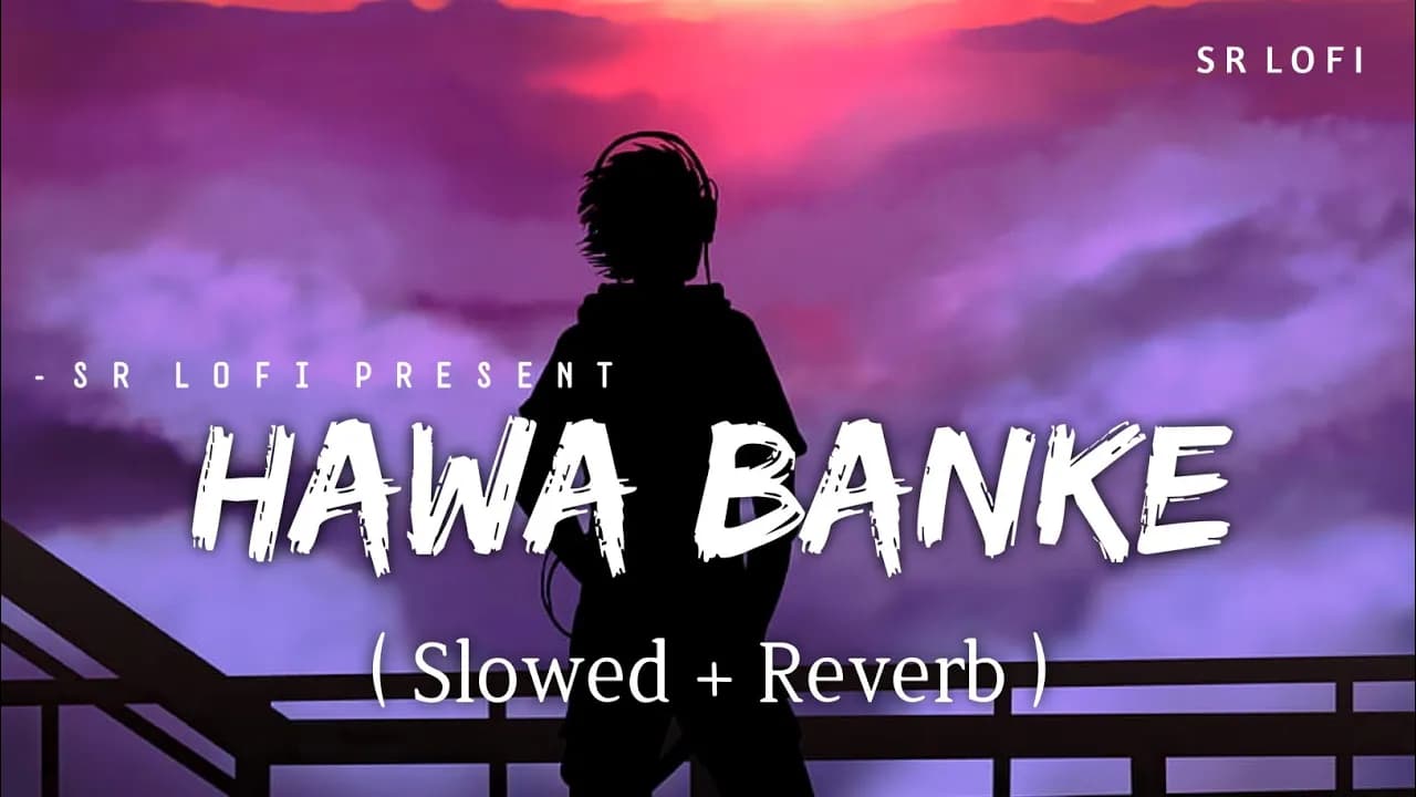 Hawa Banke - Lofi (Slowed + Reverb) | Darshan Raval | SR Lofi