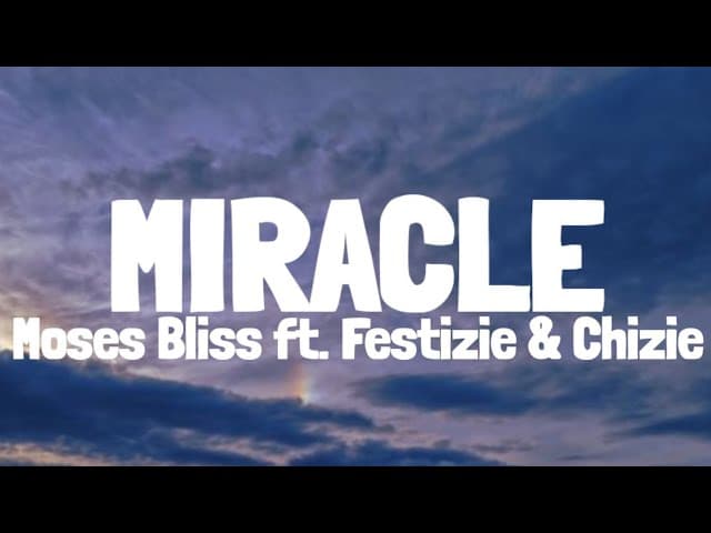Moses Bliss - Miracle (Lyrics) ft. Festizie & Chizie
