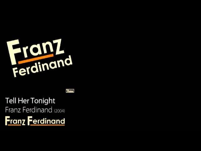 Tell Her Tonight - Franz Ferdinand [2005] - Franz Ferdinand