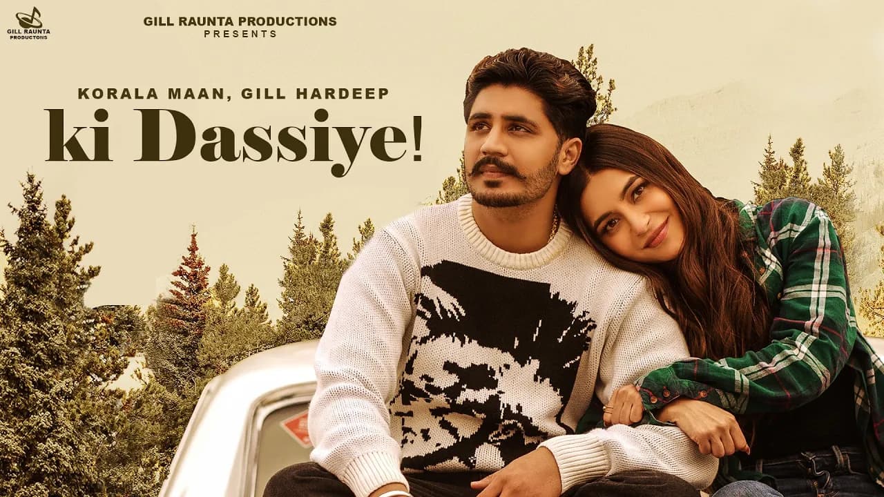 Punjabi song 2023 | Ki Dassiye : Korala Maan | Gill Hardeep | Gill Raunta | Latest Punjabi Song 2023
