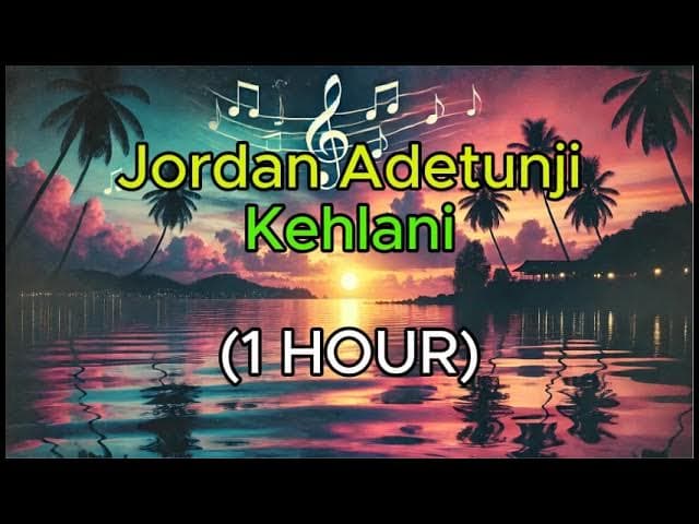 Jordan Adetunji - Kehlani 1 HOUR LOOP