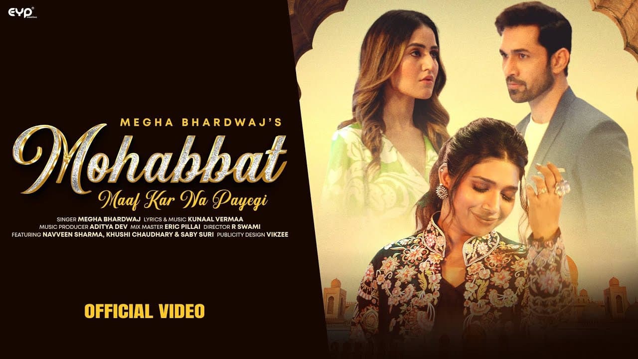 Mohabbat Maaf Kar Na Payegi (Official Video) : Megha Bhardwaj | Khushi Chaudhary | Kunaal Vermaa