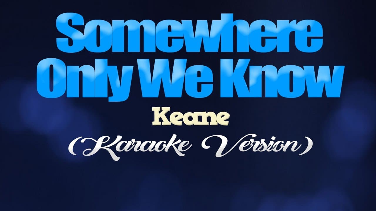 SOMEWHERE ONLY WE KNOW - Keane (KARAOKE VERSION)