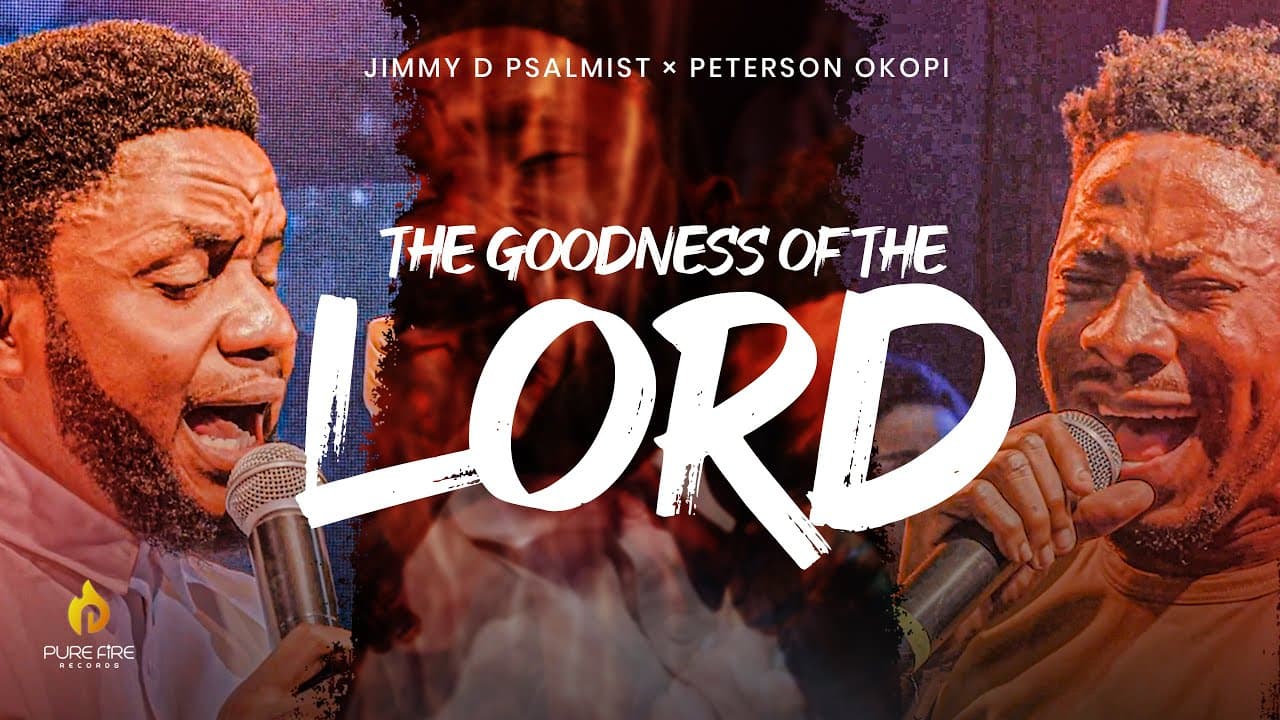 THE GOODNESS OF THE LORD | JIMMY D PSALMIST × PETERSON OKOPI
