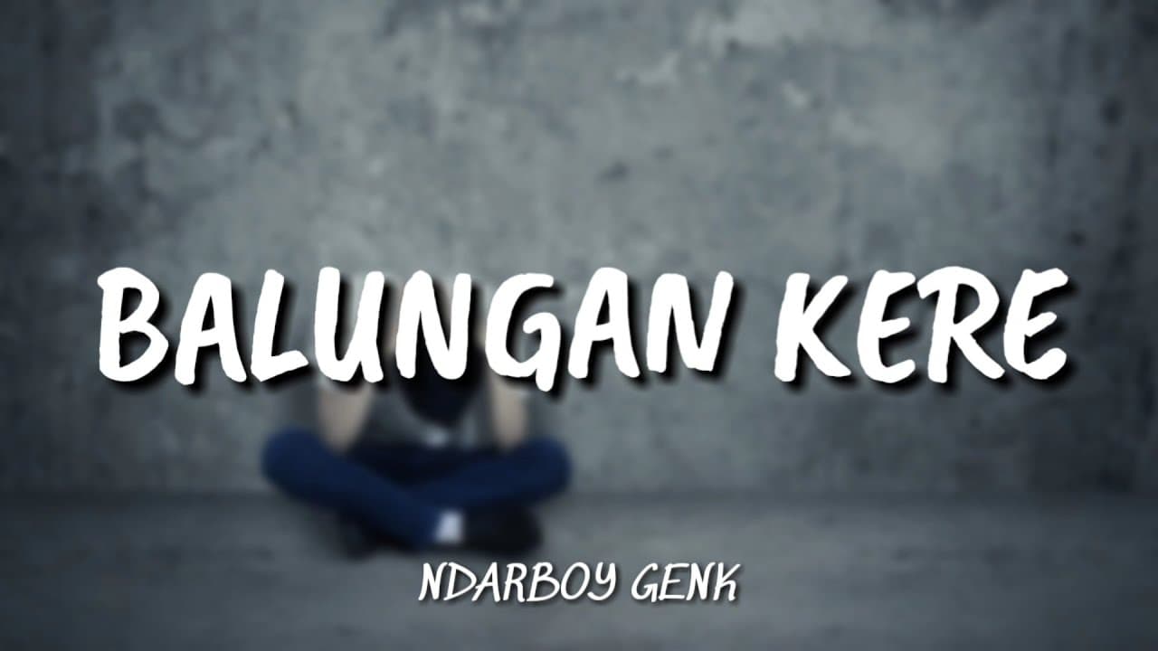 NDARBOY GENK - BALUNGAN KERE [ LIRIK ]