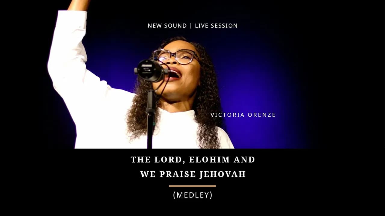 VICTORIA ORENZE - THE LORD, ELOHIM & WE PRAISE JEHOVAH (MEDLEY)