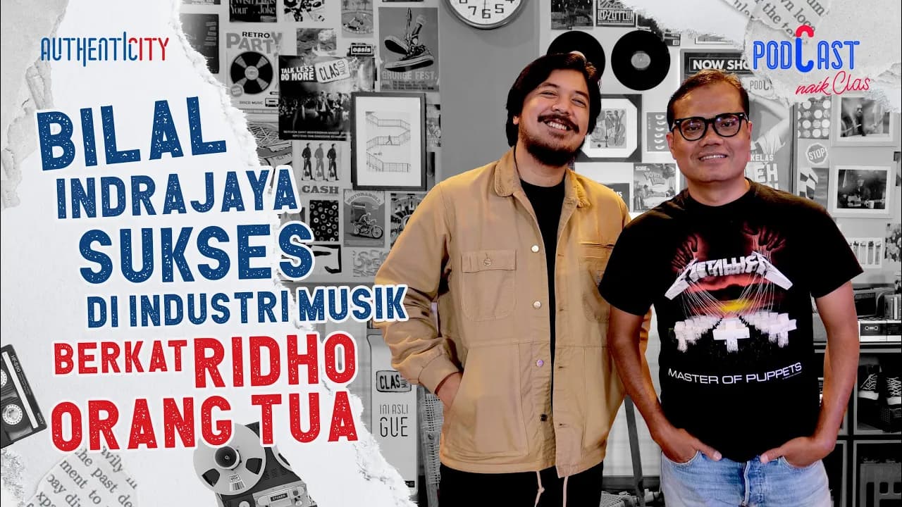 KISAH BILAL INDRAJAYA SUKSES DI INDUSTRI MUSIK BERKAT RIDHO ORANG TUA - PODCAST NAIK CLAS