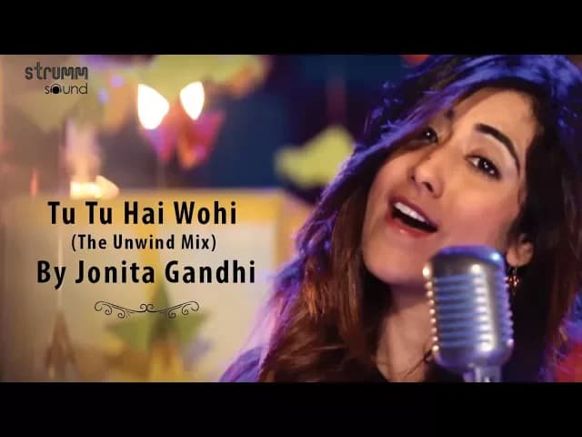 Tu Tu Hai Wohi (The Unwind Mix) by Jonita Gandhi