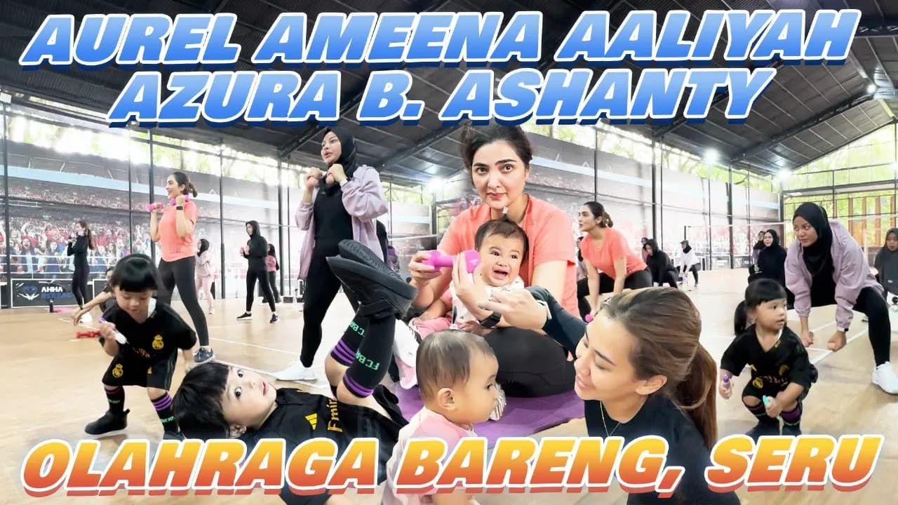 AUREL AMEENA AALIYAH OLAHRAGA BARENG. B ASHANTY AZURA GIRANG