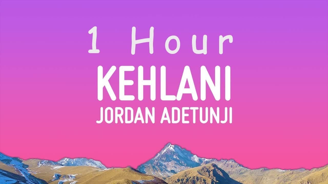 Jordan Adetunji - KEHLANI (Lyrics) | 1 hour
