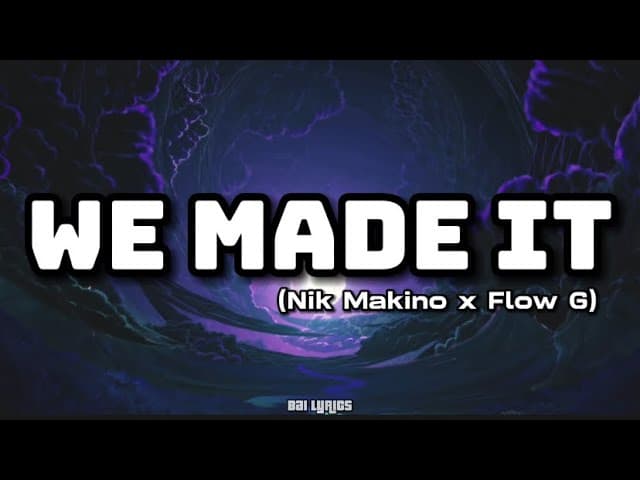 WE MADE IT LYRICS - NIK MAKINO x FLOW G