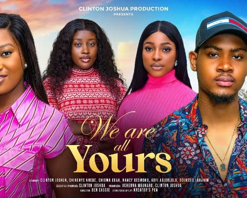 WE ARE ALL YOURS - CLINTON JOSHUA, CHINENYE NNEBE, SELASSIE IBRAHIM latest 2024 nigerian movies