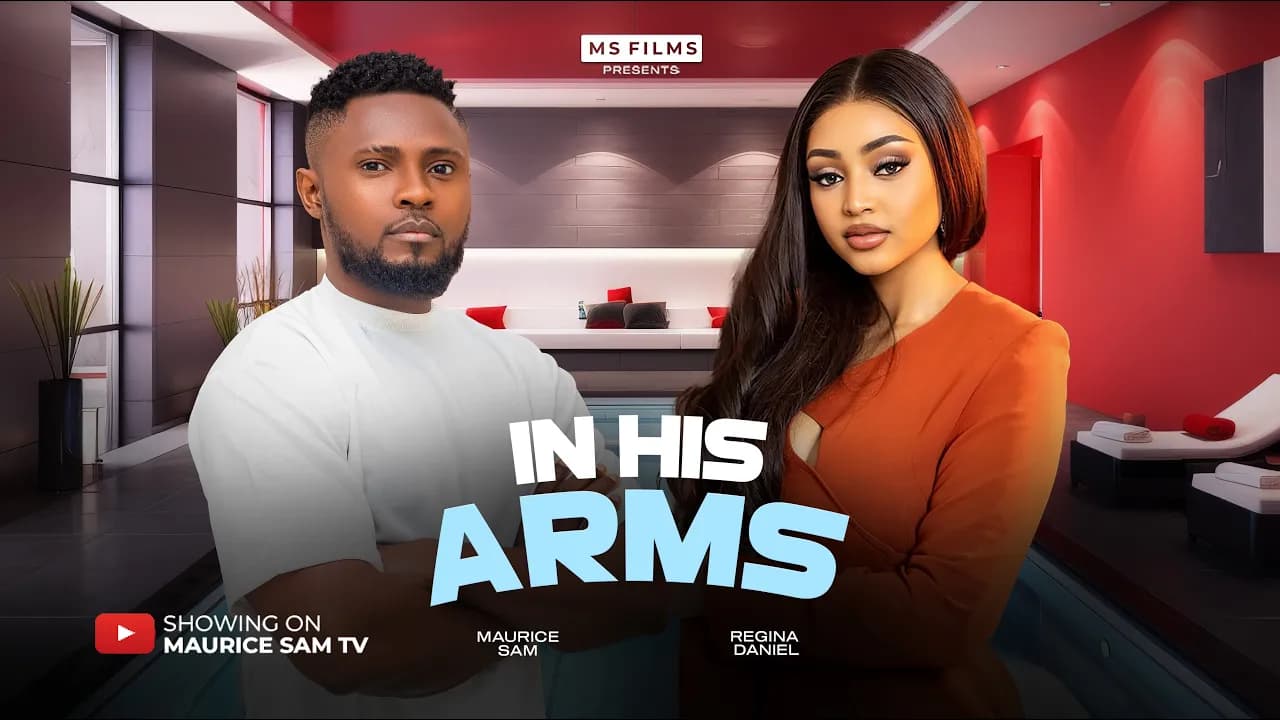 IN HIS ARMS - MAURICE SAM, REGINA DANIELS, CHUKS CHYKE, PRINCE NWAFOR, NEW 2025 NIGERIAN MOVIE