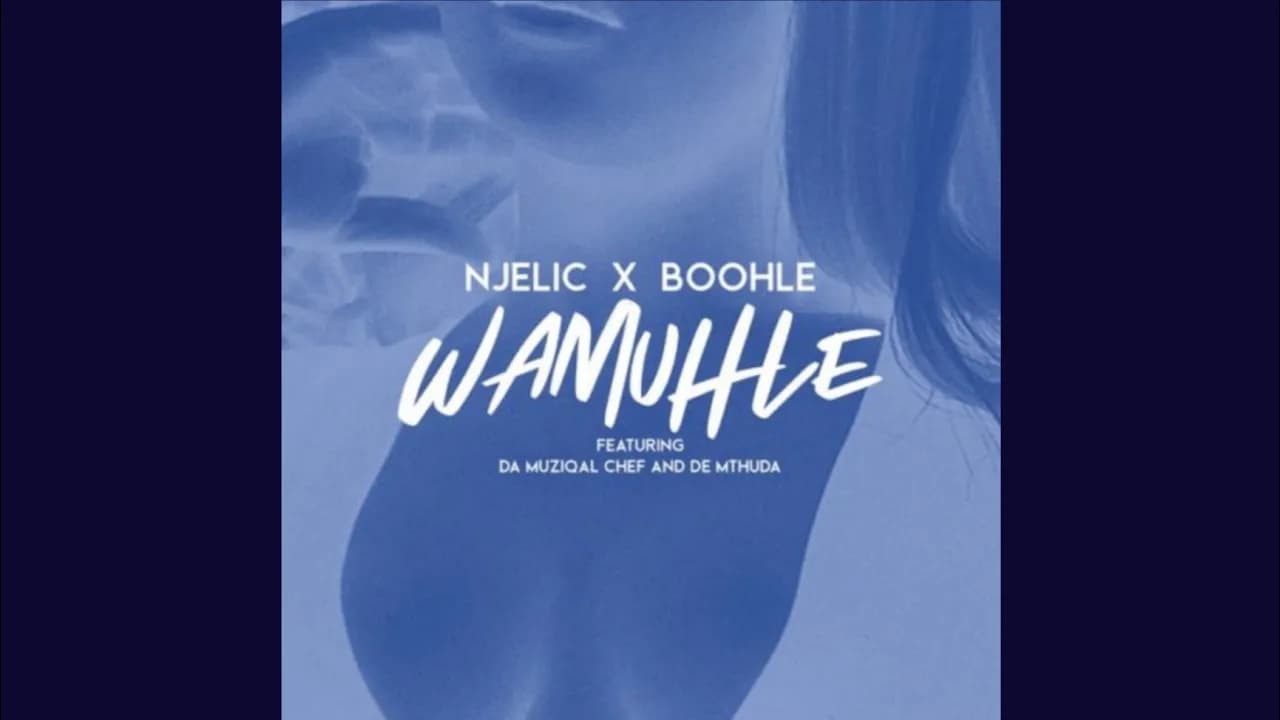 Njelic & Boohle – Wamuhle (Official Audio) feat. Da Muziqal Chief & De Mthuda