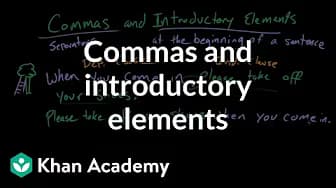 Commas and Introductory Elements | Punctuation | Grammar | Khan Academy