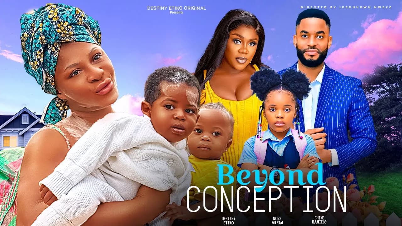 BEYOND CONCEPTION - DESTINY ETIKO, NONS MIRAJ, CHIKE DANIELS LATEST NIGERIAN MOVIE
