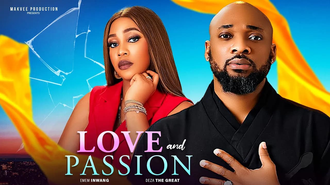 LOVE AND PASSION - DEZA THE GREAT, EMEM INWANG, ANTHONY MON