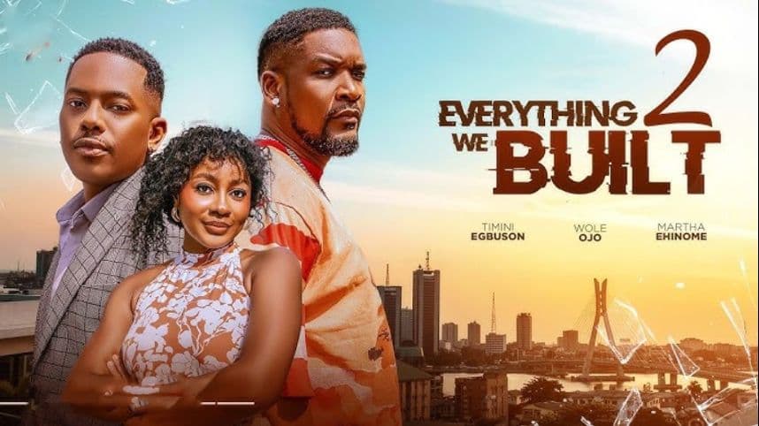 EVERYTHING WE BUILT - TIMINI EGBUSON, WOLE OJO, MARTHA EHINOME - 2026 ROMANTIC MOVIE