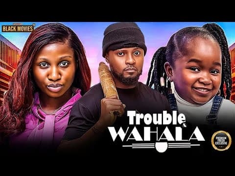 TROUBLE AND WAHALA