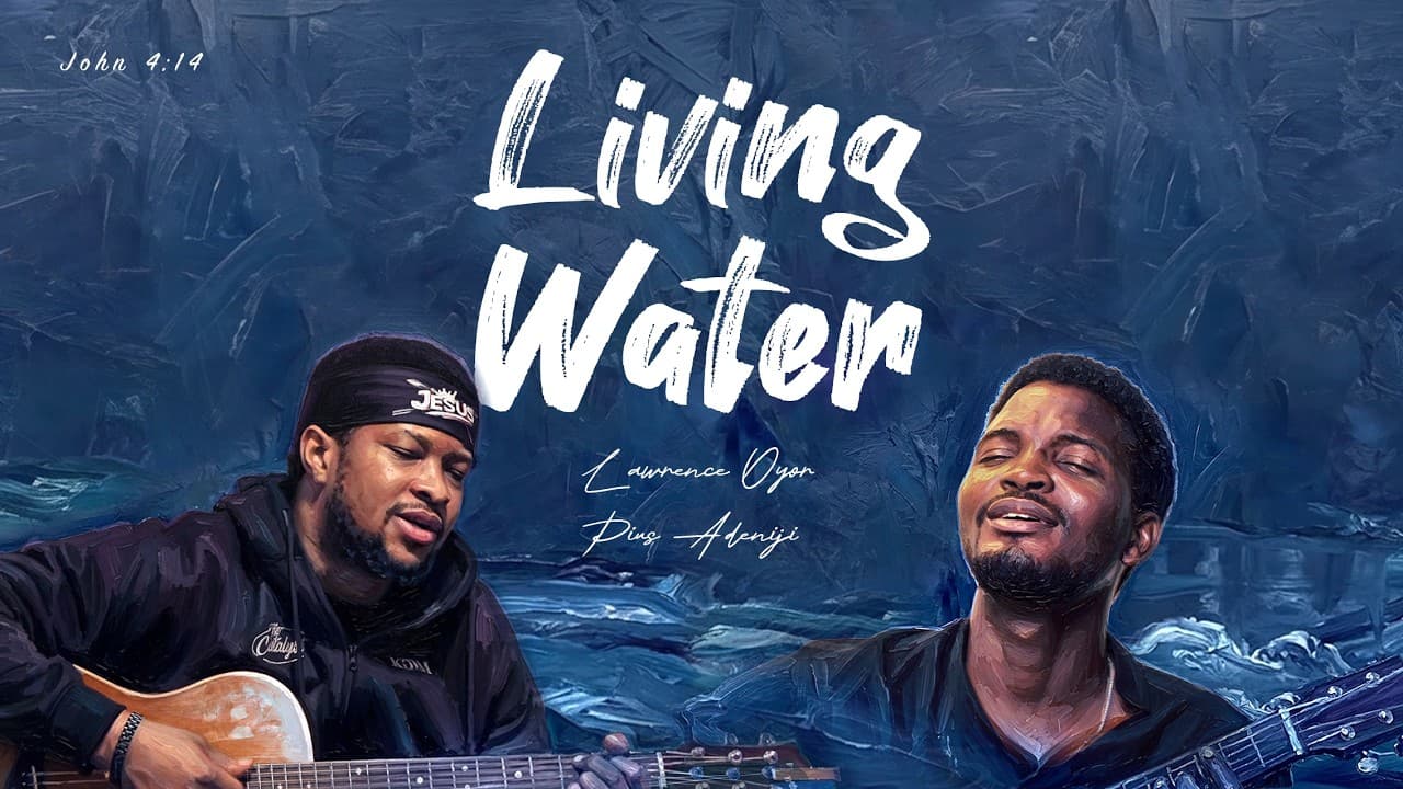 Living Water - Pius Adeniji ft Lawrence Oyor